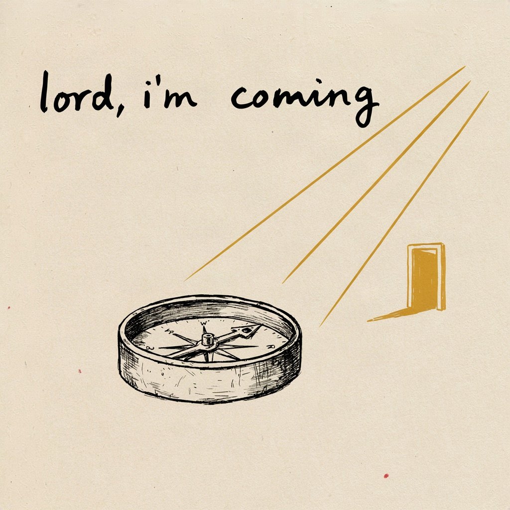 A compass needle swinging and settling, pointing straight toward a small open doorway of light, with the words “lord, i'm coming” lettered by hand.