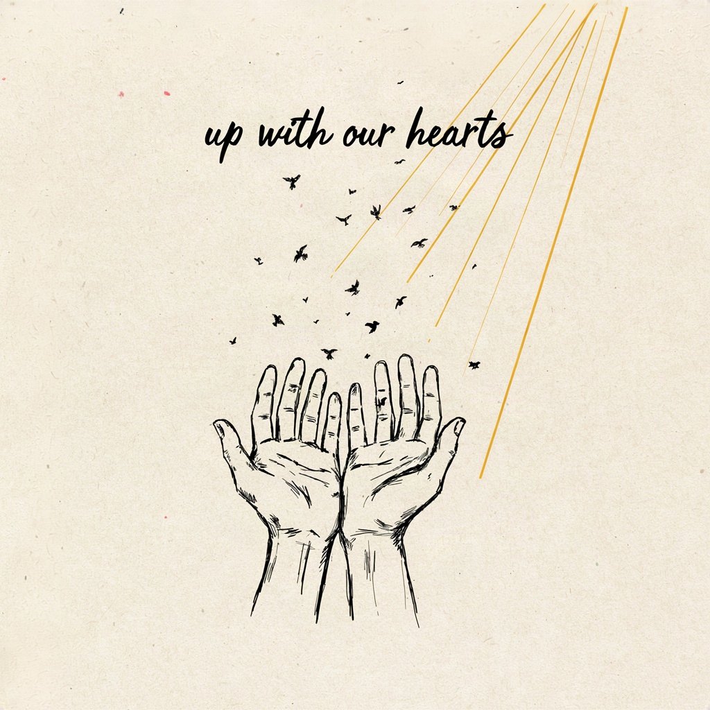 Two hands lifted up and open from below, cupped toward a sky full of tiny birds all flying upward together, as if the heart is being released upward with the whole sky singing, with the words “up with our hearts” lettered by hand.